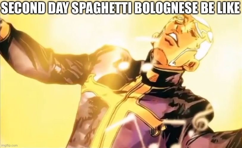 Idk how but it tastes even better on a second day | SECOND DAY SPAGHETTI BOLOGNESE BE LIKE | image tagged in pucci s holy ascension,spaghetti,funny,memes | made w/ Imgflip meme maker