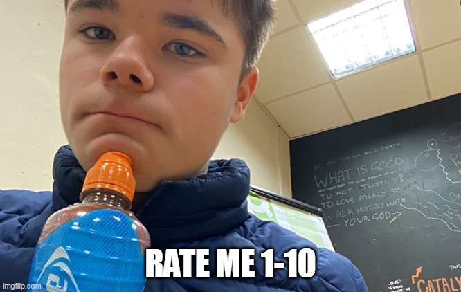 RATE ME 1-10 | made w/ Imgflip meme maker