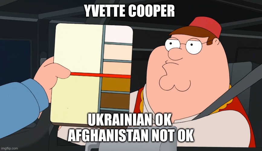 family guy race card | YVETTE COOPER; UKRAINIAN OK 
AFGHANISTAN NOT OK | image tagged in family guy race card | made w/ Imgflip meme maker