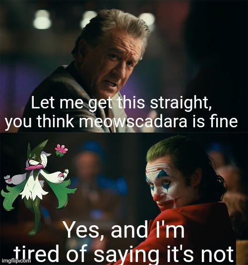 I don't care that its bipedal, it's still cool, it's a magician | Let me get this straight, you think meowscadara is fine; Yes, and I'm tired of saying it's not | image tagged in i'm tired of pretending it's not,meowscadara,is,cool | made w/ Imgflip meme maker