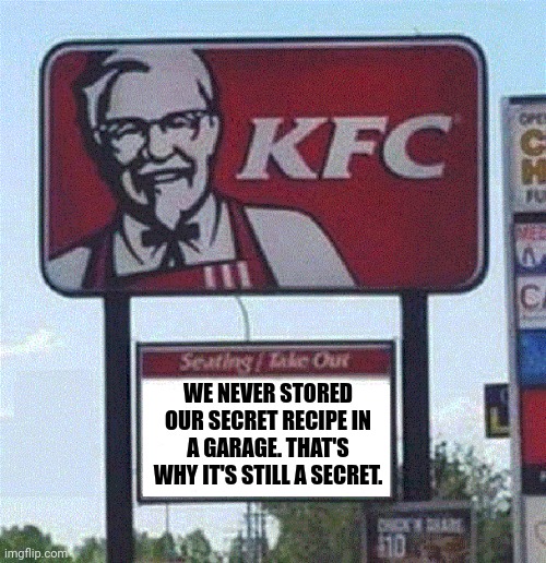 Sheikh Khurn al Sandurz | WE NEVER STORED OUR SECRET RECIPE IN A GARAGE. THAT'S WHY IT'S STILL A SECRET. | image tagged in kfc colonel sanders,finger,licking,good | made w/ Imgflip meme maker