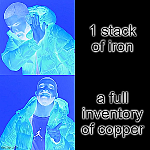 Drake Hotline Bling | 1 stack of iron; a full inventory of copper | image tagged in memes,drake hotline bling,minecraft | made w/ Imgflip meme maker