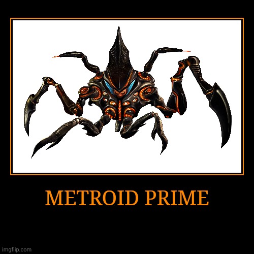 Metroid Prime | METROID PRIME | | image tagged in demotivationals,metroid,metroid prime | made w/ Imgflip demotivational maker