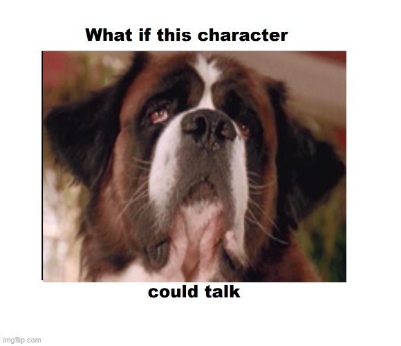 what if beethoven could talk | image tagged in universal studios,dogs | made w/ Imgflip meme maker