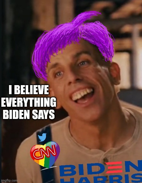 I BELIEVE EVERYTHING BIDEN SAYS | image tagged in libtard jack new and improved | made w/ Imgflip meme maker