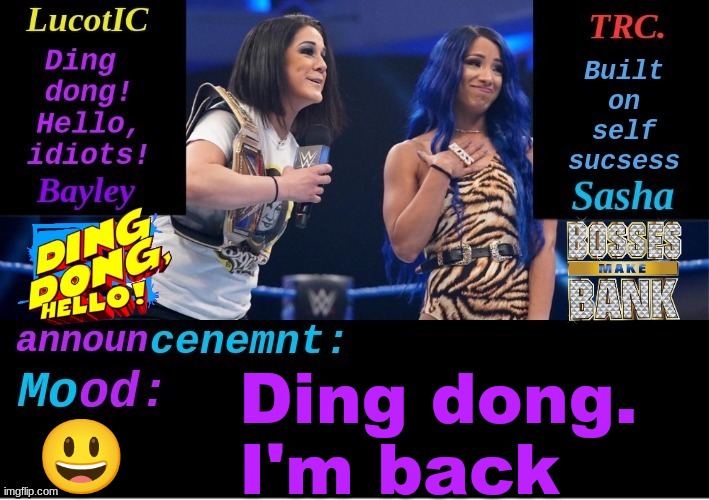 ding dong | Ding dong.
I'm back; 😃 | image tagged in lucotic and trc boss 'n' hug connection duo announcement temp | made w/ Imgflip meme maker