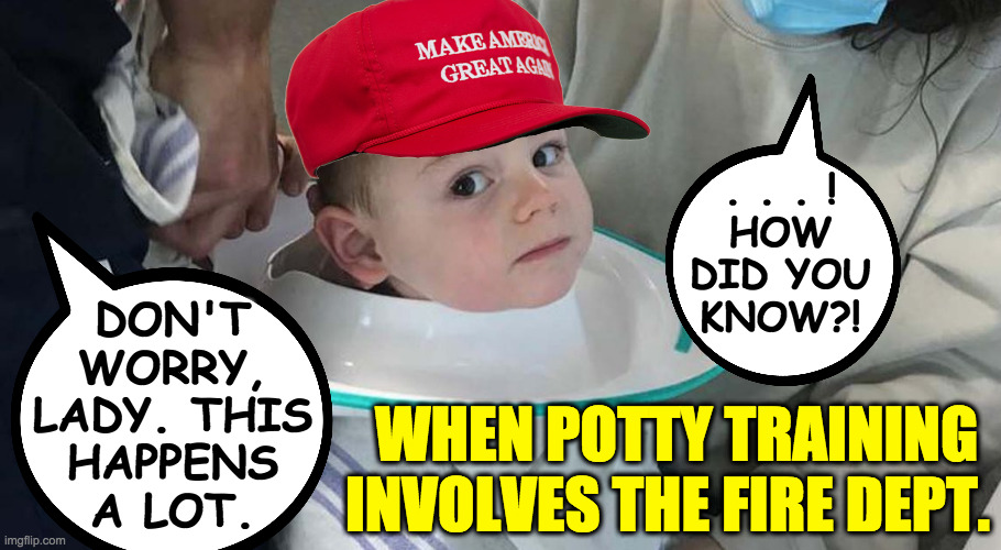 Inspired by Lyoll.  (MAGA readers: "How *did* he know?!!") | . . . !
HOW
DID YOU
KNOW?! DON'T
WORRY,
LADY. THIS
HAPPENS
A LOT. WHEN POTTY TRAINING 
INVOLVES THE FIRE DEPT. | image tagged in memes,maga,grand old potty,lol | made w/ Imgflip meme maker