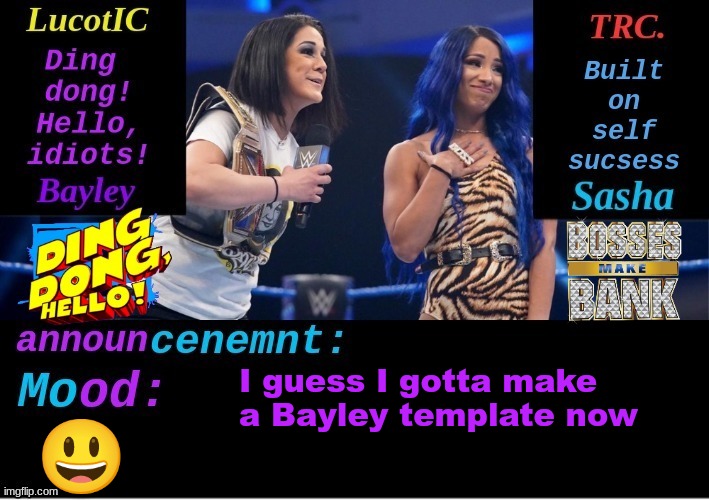 I don't know about this. When Yachi made a Bayley template it gave 14 users a seizure | I guess I gotta make a Bayley template now; 😃 | image tagged in lucotic and trc boss 'n' hug connection duo announcement temp | made w/ Imgflip meme maker