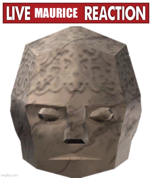 MAURICE | image tagged in live x reaction | made w/ Imgflip meme maker