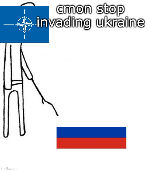 c'mon do something | cmon stop invading ukraine | image tagged in c'mon do something,memes | made w/ Imgflip meme maker