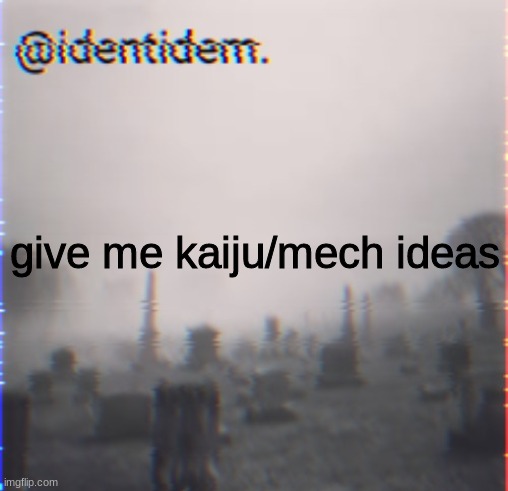 nkl | give me kaiju/mech ideas | made w/ Imgflip meme maker