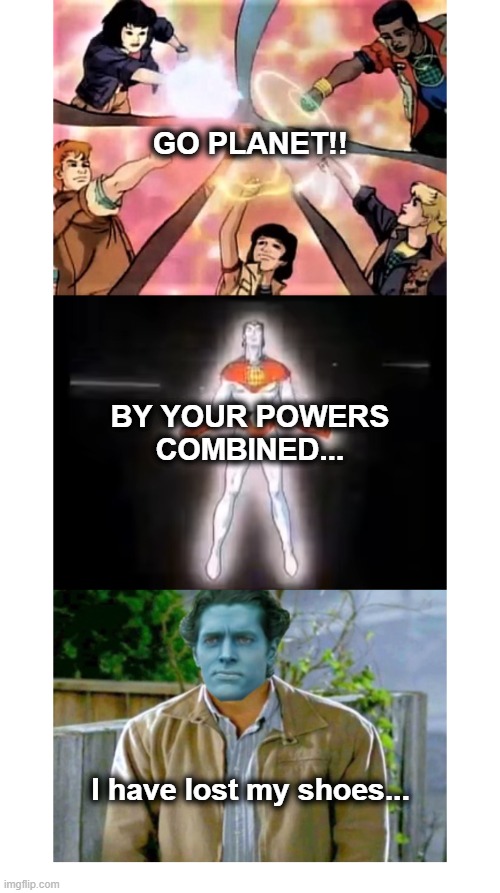 Captain Planet Lost His Shoes | GO PLANET!! BY YOUR POWERS COMBINED... I have lost my shoes... | image tagged in captain planet,supernatural,sam winchester | made w/ Imgflip meme maker
