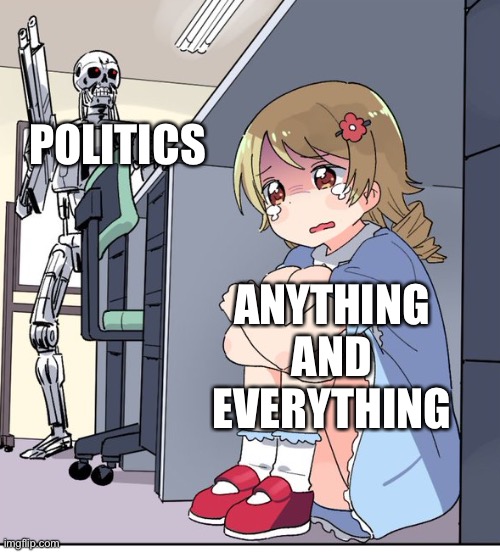 Anime Terminator | POLITICS; ANYTHING AND EVERYTHING | image tagged in anime terminator | made w/ Imgflip meme maker