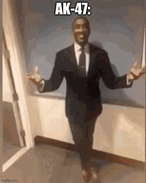 smiling black guy in suit | AK-47: | image tagged in smiling black guy in suit | made w/ Imgflip meme maker