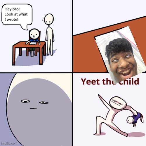 Damn it | image tagged in yeet the child | made w/ Imgflip meme maker