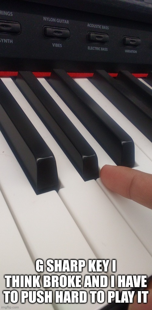 Painful ;-;... I need yachi | G SHARP KEY I THINK BROKE AND I HAVE TO PUSH HARD TO PLAY IT | made w/ Imgflip meme maker