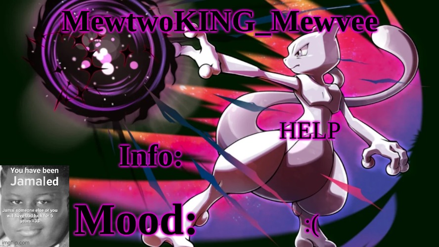MewtwoKING_Mewvee temp 4.0 | HELP; :( | image tagged in mewtwoking_mewvee temp 4 0 | made w/ Imgflip meme maker