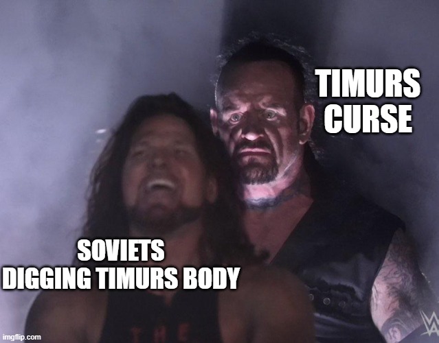 undertaker | TIMURS CURSE; SOVIETS DIGGING TIMURS BODY | image tagged in undertaker | made w/ Imgflip meme maker