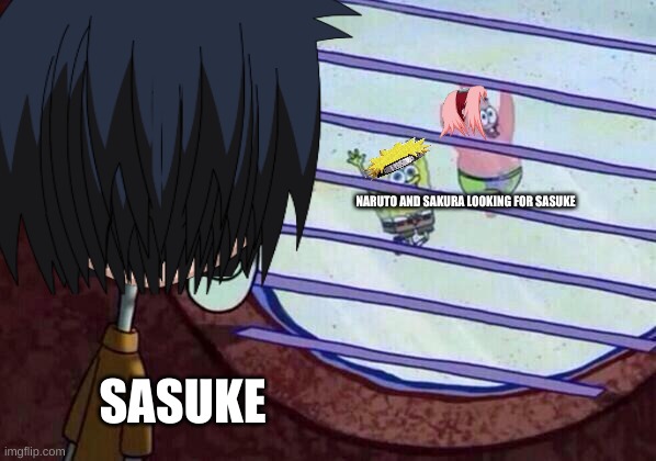 i tried sorry if cringe | NARUTO AND SAKURA LOOKING FOR SASUKE; SASUKE | image tagged in funny,lol,anime,meme,memes,funny memes | made w/ Imgflip meme maker