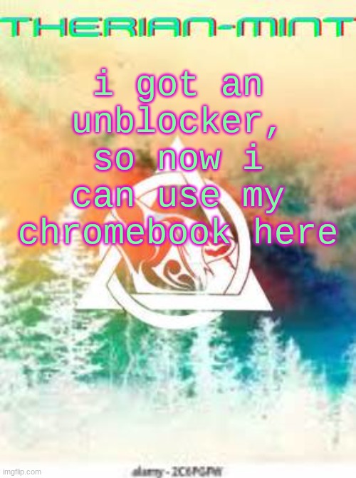 Therian | i got an unblocker, so now i can use my chromebook here | image tagged in therian | made w/ Imgflip meme maker