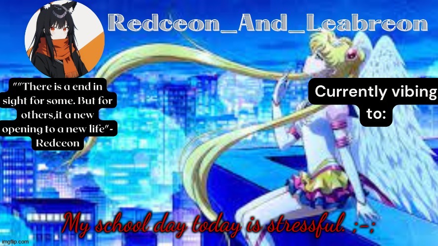 Redceon_and_Leabreon Anime Template | My school day today is stressful. ;-; | image tagged in redceon_and_leabreon anime template | made w/ Imgflip meme maker