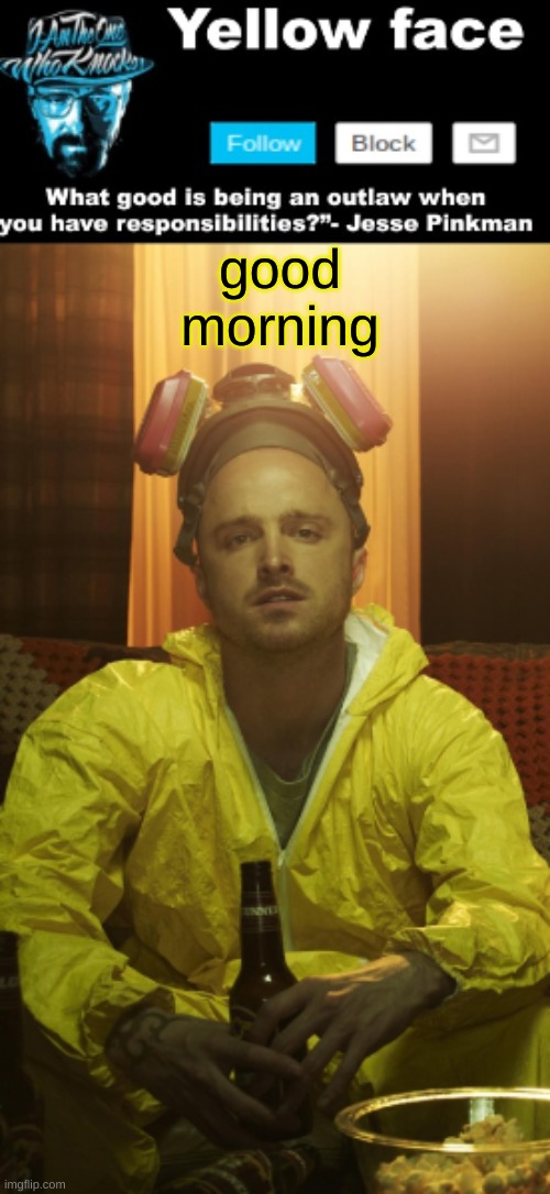 Jesse Template  (Thanks yachi) | good morning | image tagged in jesse template thanks yachi | made w/ Imgflip meme maker