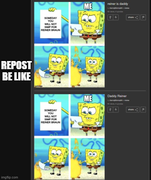 repost lol | REPOST BE LIKE | image tagged in repost | made w/ Imgflip meme maker