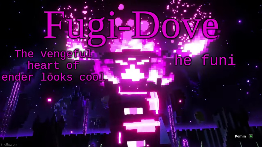 FDAT 6 | The vengeful heart of ender looks cool; he funi | image tagged in fdat 6 | made w/ Imgflip meme maker