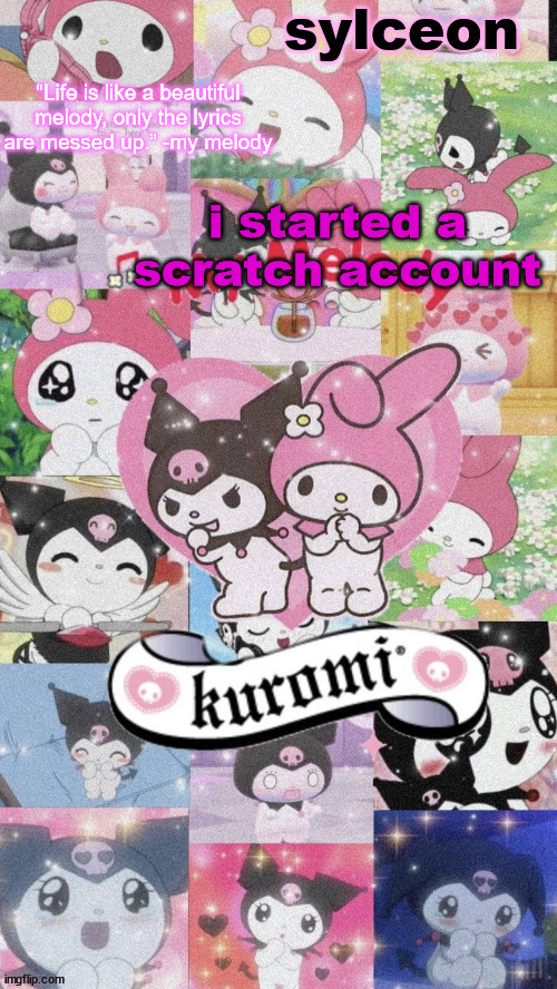 sylc's my melody and kuromi temp | i started a scratch account | image tagged in sylc's my melody and kuromi temp | made w/ Imgflip meme maker