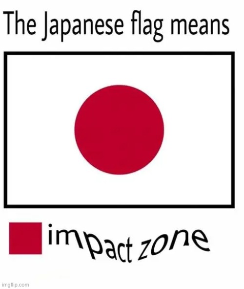 impact zone | image tagged in japan,flag,impact zone | made w/ Imgflip meme maker