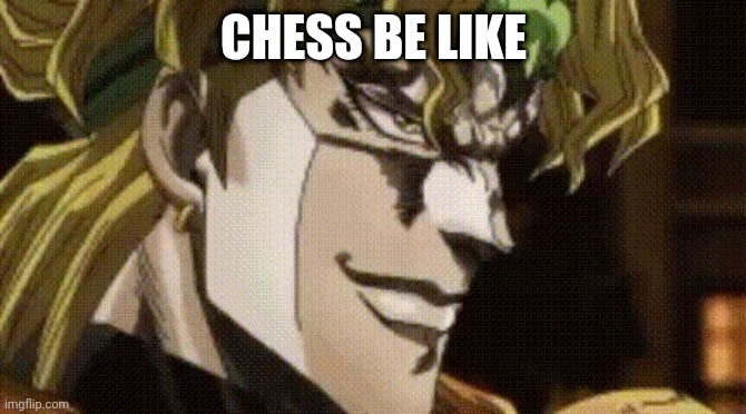 Pawns do fight like stands | CHESS BE LIKE | image tagged in dio va jotaro | made w/ Imgflip meme maker