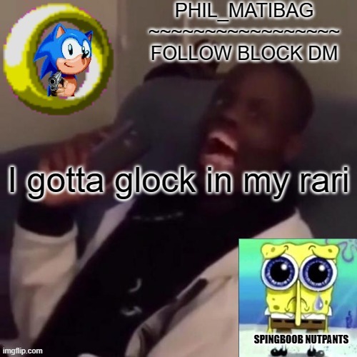 Phil_matibag announcement | I gotta glock in my rari | image tagged in phil_matibag announcement | made w/ Imgflip meme maker