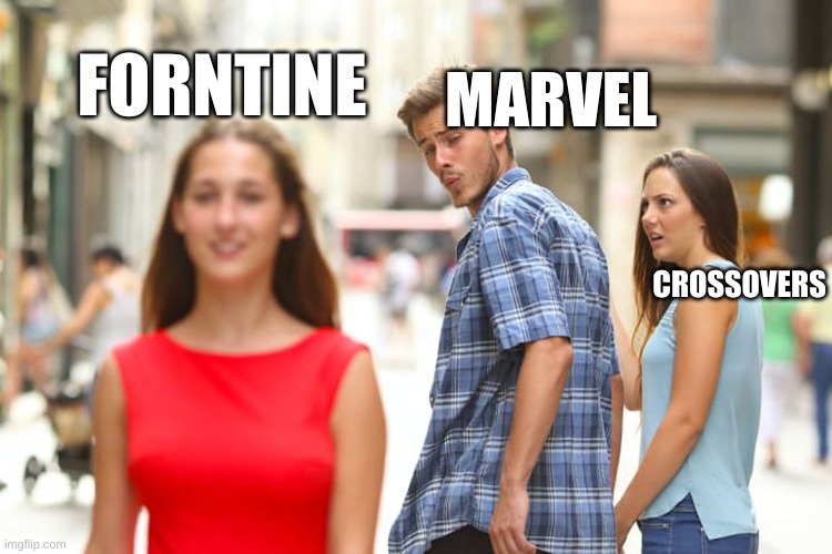 Distracted Boyfriend Meme | FORNTINE; MARVEL; CROSSOVERS | image tagged in memes,distracted boyfriend | made w/ Imgflip meme maker