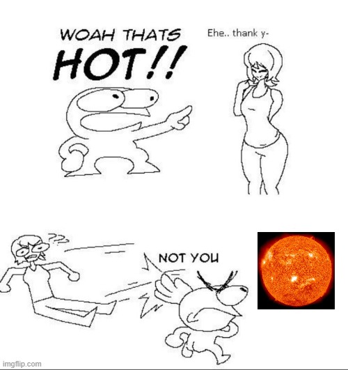 WOAH THATS HOT!! | image tagged in woah thats hot | made w/ Imgflip meme maker