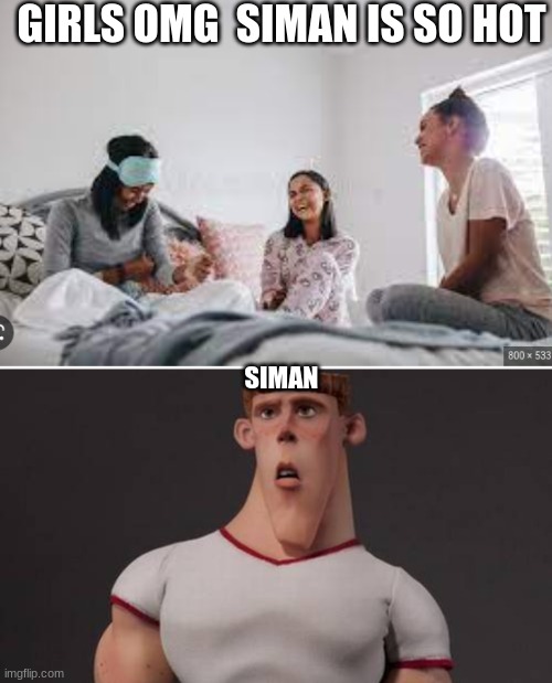 GIRLS OMG  SIMAN IS SO HOT; SIMAN | image tagged in dumb jock | made w/ Imgflip meme maker