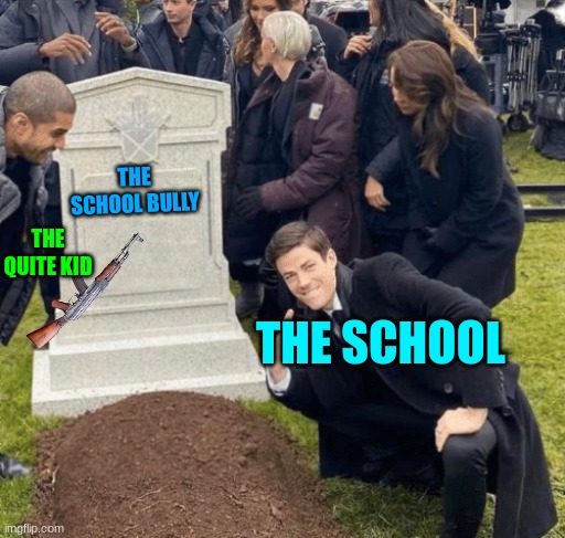 Grant Gustin over grave | THE QUITE KID; THE SCHOOL BULLY; THE SCHOOL | image tagged in grant gustin over grave | made w/ Imgflip meme maker
