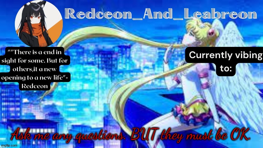 Redceon_and_Leabreon Anime Template | Ask me any questions. BUT they must be OK. | image tagged in redceon_and_leabreon anime template | made w/ Imgflip meme maker