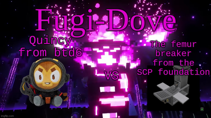 FDAT 6 | Quincy from btd6; The femur breaker from the SCP foundation; VS | image tagged in fdat 6 | made w/ Imgflip meme maker