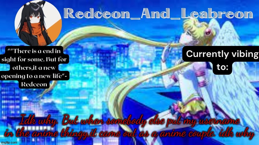 Redceon_and_Leabreon Anime Template | Idk why. But when somebody else put my username in the anime thingy,it came out as a anime couple. idk why | image tagged in redceon_and_leabreon anime template | made w/ Imgflip meme maker