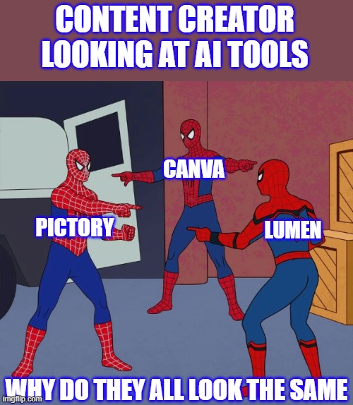 AI tools | CONTENT CREATOR LOOKING AT AI TOOLS; CANVA; PICTORY; LUMEN; WHY DO THEY ALL LOOK THE SAME | image tagged in funny memes,funny,memes | made w/ Imgflip meme maker