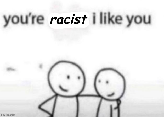 that smile though- | racist | made w/ Imgflip meme maker