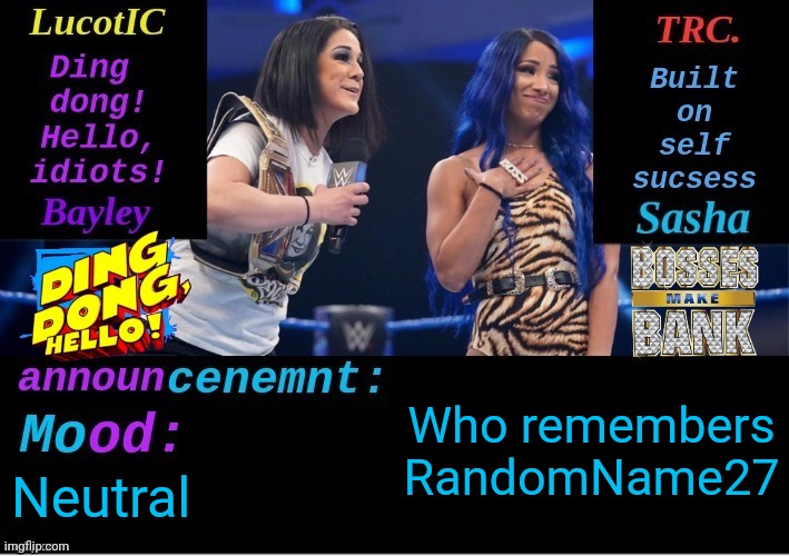 LucotIC and TRC: Boss 'n' Hug Connection DUO announcement temp | Who remembers RandomName27; Neutral | image tagged in lucotic and trc boss 'n' hug connection duo announcement temp | made w/ Imgflip meme maker