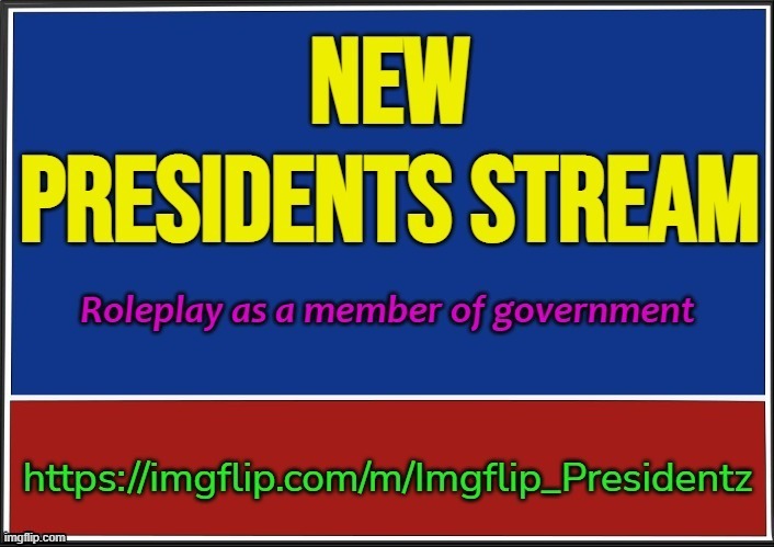 We have a new roleplay stream! | HTTPS://IMGFLIP.COM/M/IMGFLIP_PRESIDENTZ | image tagged in new stream | made w/ Imgflip meme maker