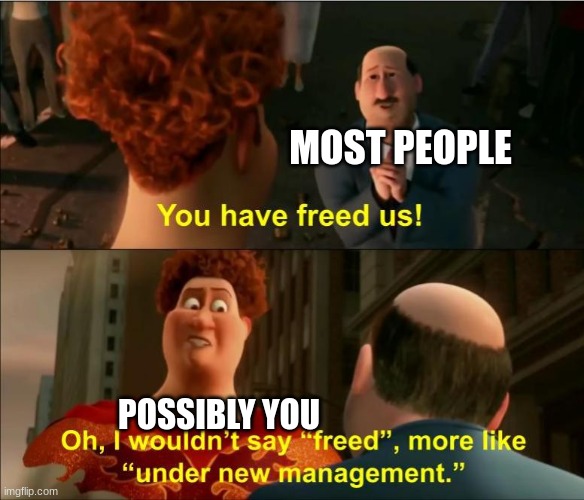 Under New Management | MOST PEOPLE POSSIBLY YOU | image tagged in under new management | made w/ Imgflip meme maker
