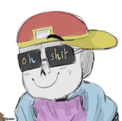 Fresh Sans Oh Shit | image tagged in fresh sans oh shit | made w/ Imgflip meme maker