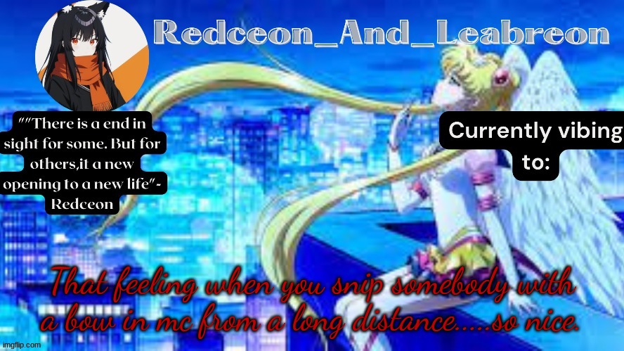 Redceon_and_Leabreon Anime Template | That feeling when you snip somebody with a bow in mc from a long distance.....so nice. | image tagged in redceon_and_leabreon anime template | made w/ Imgflip meme maker