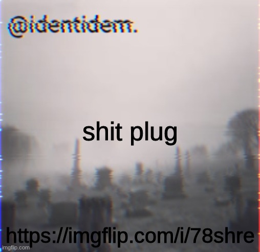 bgr | shit plug; https://imgflip.com/i/78shre | made w/ Imgflip meme maker