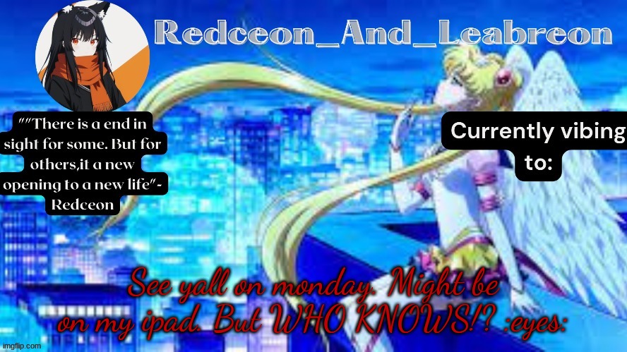 Redceon_and_Leabreon Anime Template | See yall on monday. Might be on my ipad. But WHO KNOWS!? :eyes: | image tagged in redceon_and_leabreon anime template | made w/ Imgflip meme maker