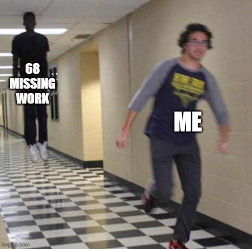 me when i step in highschool for 0.0001 seconds | 68 MISSING WORK; ME | image tagged in floating boy chasing running boy | made w/ Imgflip meme maker