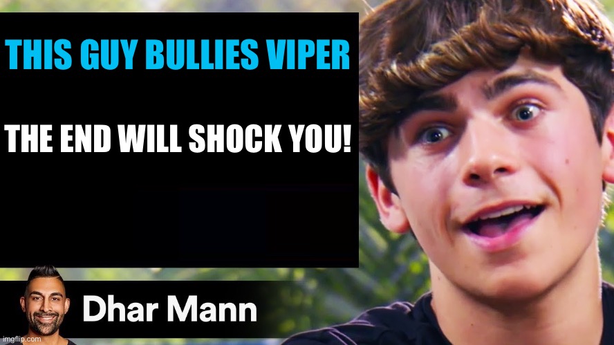 Dhar Mann Thumbnail Maker (Bully Edition) |  THIS GUY BULLIES VIPER; THE END WILL SHOCK YOU! | image tagged in dhar mann thumbnail maker bully edition,yes,viper | made w/ Imgflip meme maker